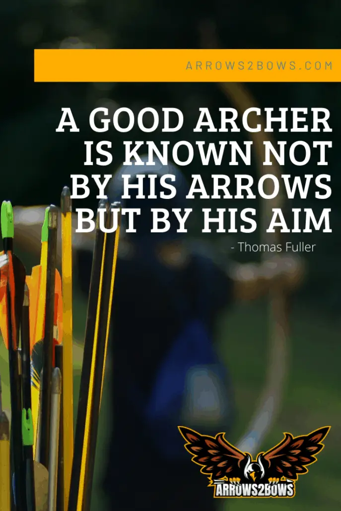 Archery quote: A good archer is known not by his arrows but by his aim.